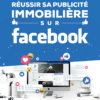 "Réussir sa publicité immobilière sur Facebook", Olivier Bugette La Boite Immo