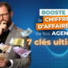 Boostez le chiffre d’affaires de votre agence immobilière grâce à ces 7 clés