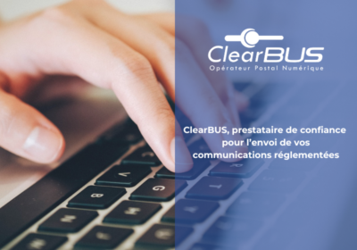 ClearBUS, un prestataire de confiance pour l’envoi de vos courriers réglementés