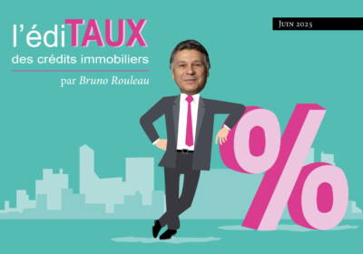 L’EdiTAUX des crédits immobiliers de juin 2025 : 3,2,1… Prêtez !
