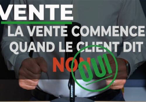 🎬 La vente commence quand le client dit NON ! Vraiment ?